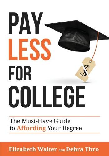 Pay Less for College: The Must-Have Guide to Affording Your Degree (Paperback)