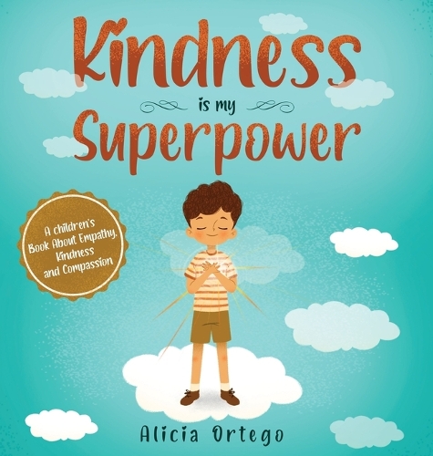 Kindness is My Superpower: A children's Book About Empathy, Kindness and Compassion - My Superpower 1 (Hardback)