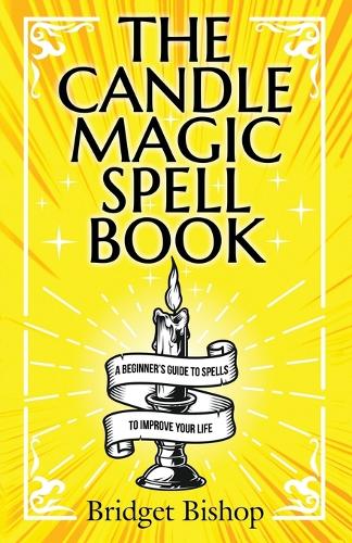 The Candle Magic Spell Book: A Beginner's Guide to Spells to Improve Your Life (Paperback)