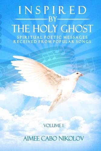 Inspired by the HOLY GHOST Volume 1: Spiritual Poetic Messages Received from Popular Songs (Paperback)
