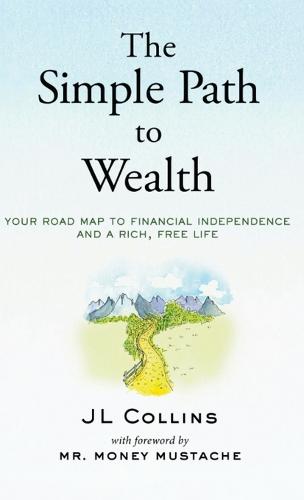 The Simple Path to Wealth: Your road map to financial independence and a rich, free life (Hardback)