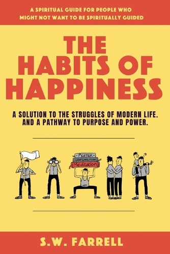 The Habits of Happiness: A solution to the struggles of modern life. And a pathway to purpose and power. (Paperback)