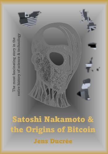 Satoshi Nakamoto And The Origins Of Bitcoin By Jens Ducrée | Waterstones