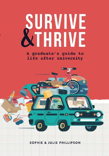 Survive & Thrive: A Graduate's Guide To Life After University (Paperback)