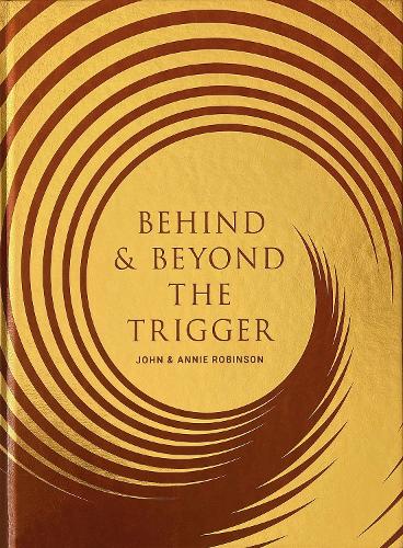 Trigger Stone Book Behind & Beyond the Trigger by John Robinson, Annie Robinson | Waterstones