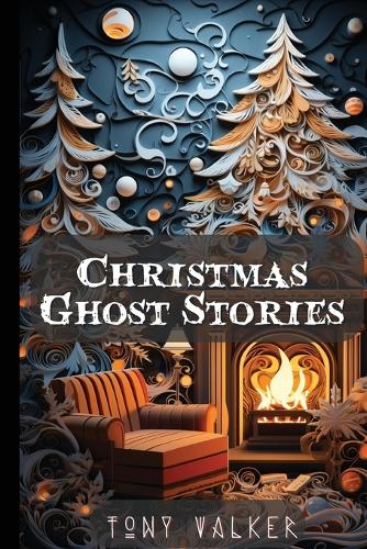 Christmas Ghost Stories by Tony Walker | Waterstones