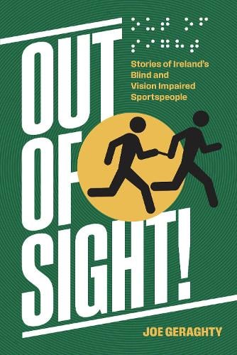 Out of Sight!: Stories of Ireland's Blind and Vision Impaired Sportspeople (Paperback)