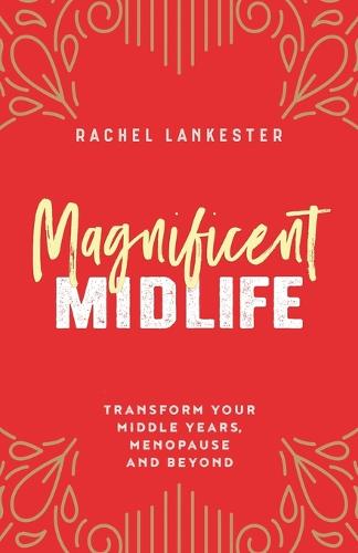Magnificent Midlife: Transform Your Middle Years, Menopause and Beyond (Paperback)