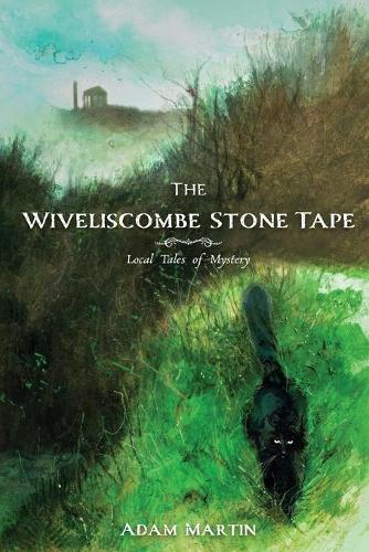 The Wiveliscombe Stone Tape: Local Tales of Mystery (Paperback)