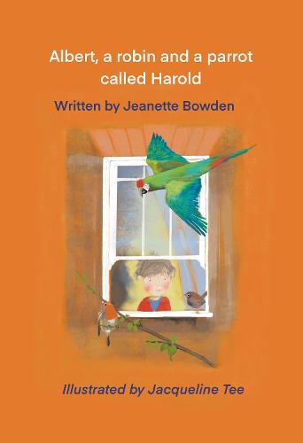 Albert, a robin and a parrot called Harold by Jeanette Bowden ...