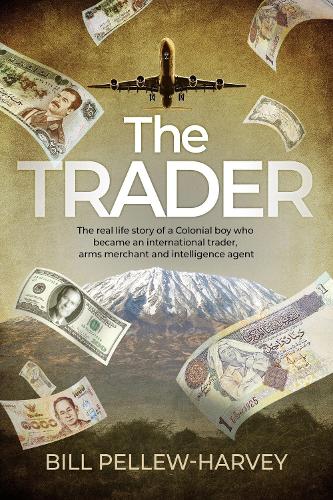 The Trader: The real life story of a colonial boy who became an international trader, arms merchant and intelligence agent (Hardback)
