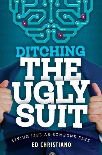 Ditching the Ugly Suit: Living Life as Someone Else (Paperback)