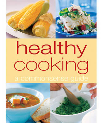 Healthy Cooking: A Commonsense Guide (Hardback)