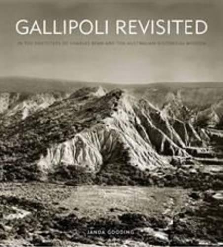 Gallipoli Revisited: In the Footsteps of Charles Bean and the Australian Historical Mission (Hardback)