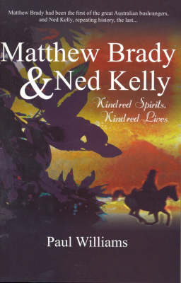 Matthew Brady and Ned Kelly: Kindred Spirits, Kindred Lives (Paperback)