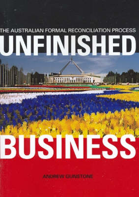 Unfinished Business: The Australian Formal Reconciliation Process (Paperback)