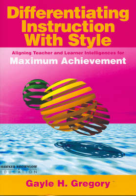 Differentiating Instruction with Style: Aligning Teacher and Leader Intelligences for Maximum Achievement (Paperback)
