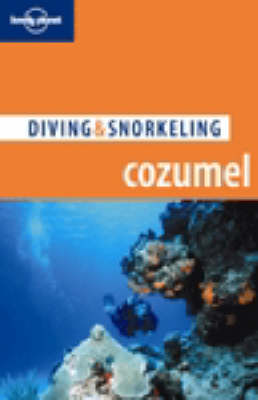 Lonely Planet Diving & Snorkeling Cozumel - Travel Guide (Paperback)