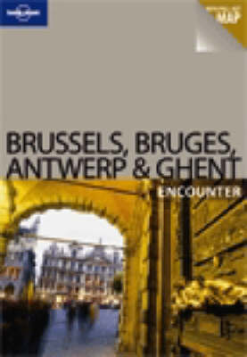 Brussels Bruges Antwerp and Ghent - Lonely Planet Encounter Guides (Paperback)