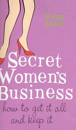 Secret Women's Business: How to Get it All and Keep it (Paperback)