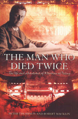 The Man Who Died Twice: The Life and Adventures of Morrison of Peking (Paperback)