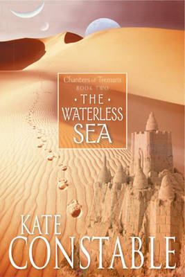 The Waterless Sea: Book 2 of the Chanters of Tremaris - THE CHANTERS OF TREMARIS 2 (Paperback)