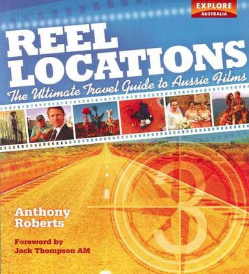 Reel Locations: The Ultimate Travel Guide to Aussie Films (Paperback)
