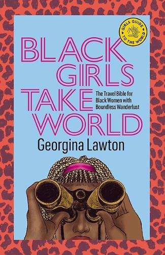 Black Girls Take World: The Travel Bible for Black Women with Boundless Wanderlust - Girls Guide to the World (Hardback)