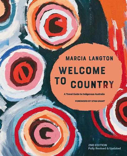 Marcia Langton: Welcome to Country 2nd edition: Fully Revised & Expanded, A Travel Guide to Indigenous Australia (Hardback)