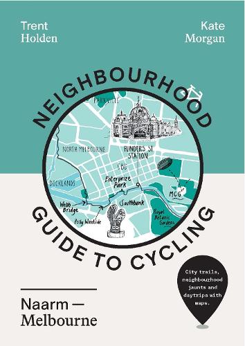Neighbourhood Guide to Cycling Naarm – Melbourne (Paperback)
