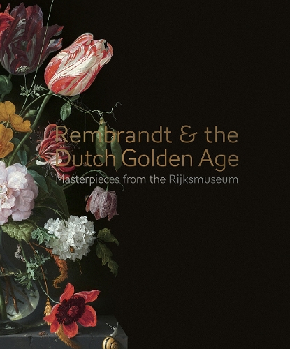 Rembrandt & the Dutch Golden Age: Masterpieces from the Rijksmuseum (Hardback)