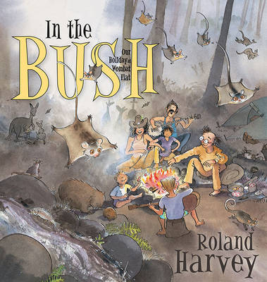 In the Bush: Our Holiday at Wombat Flat - ROLAND HARVEY AUSTRALIAN HOLIDAYS 2 (Paperback)
