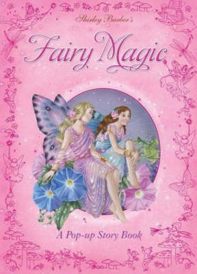 Shirley Barber Fairy Magic: A Pop Up Story Book (Hardback)