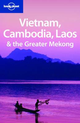 Vietnam Cambodia Laos and the Greater Mekong - Lonely Planet Multi Country Guides (Paperback)