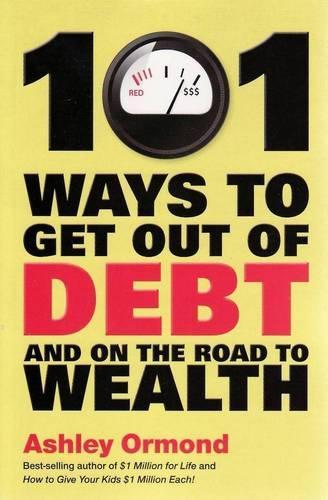 101 Ways to Get Out Of Debt and On the Road to Wealth (Paperback)