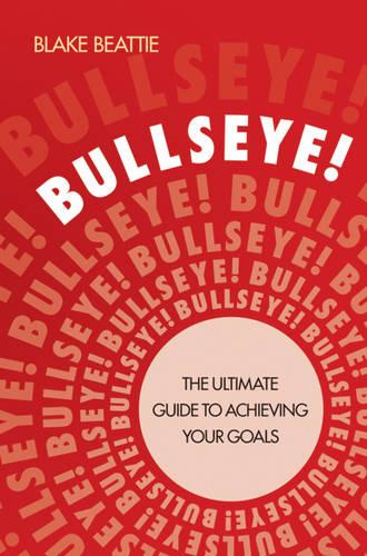 Bullseye!: The Ultimate Guide to Achieving Your Goals (Paperback)
