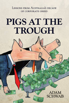 Pigs at the Trough: Lessons from Australia's Decade of Corporate Greed (Paperback)
