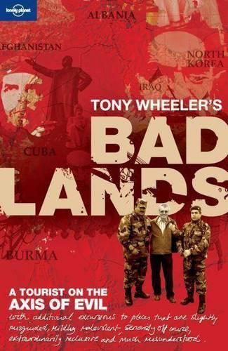 Tony Wheeler's Bad Lands - Lonely Planet Travel Literature (Paperback)