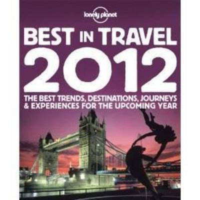 Lonely Planet's Best in Travel 2012 - Lonely Planet Travel Reference (Paperback)