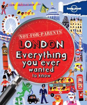 Not for Parents London: Everything You Ever Wanted to Know (Paperback)