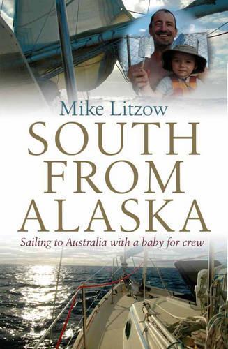 South from Alaska: Sailing to Australia with a baby for crew (Paperback)