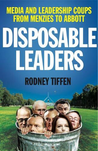 Disposable Leaders: Media and Leadership Coups from Menzies to Abbott (Paperback)
