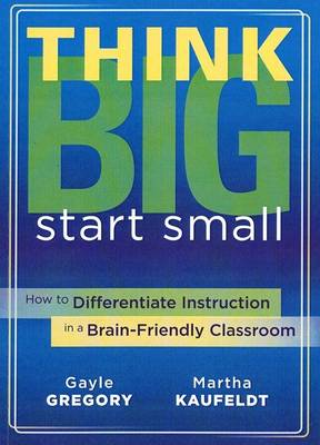 Think Big, Start Small: How to Differentiate Instruction in a Brain-Friendly Classroom (Paperback)