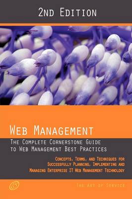 Web Management - The Complete Cornerstone Guide to Web Management Best Practices; Concepts, Terms and Techniques for Successfully Planning, Implementi (Paperback)