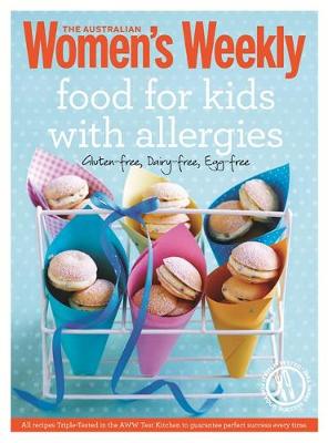 Food for Kids with Allergies: Triple-Tested, Easy and Delicious Recipes for Anyone with Food Intolerances, But Especially Children - The Australian Women's Weekly: New Essentials (Paperback)