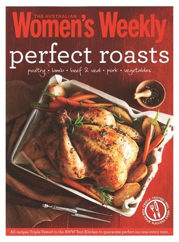 Perfect Roasts: Triple-tested, home-cooked classics for special family meals - The Australian Women's Weekly Essentials (Paperback)
