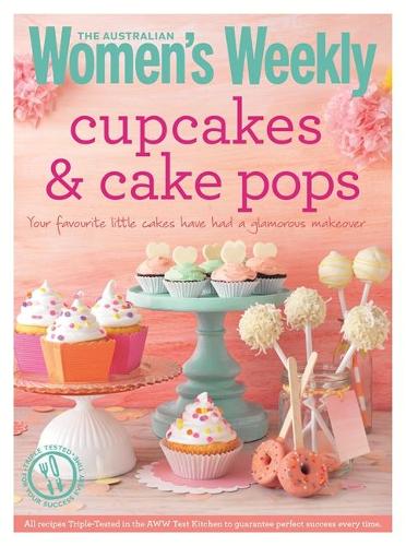 Cupcakes & Cake Pops: Inspiring designs and foolproof techniques for crowd-pleasing sweet treats - The Australian Women's Weekly Essentials (Paperback)