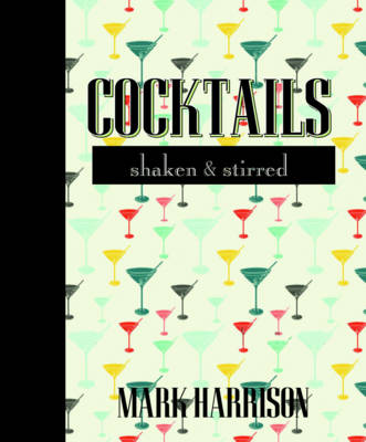 Cocktails: Shaken & Stirred (Hardback)
