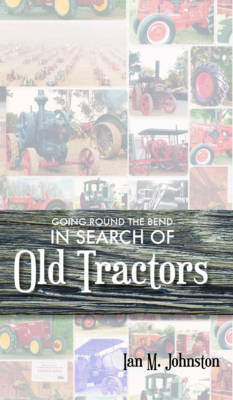 Going Round the Bend in Search of Old Tractors (Paperback)