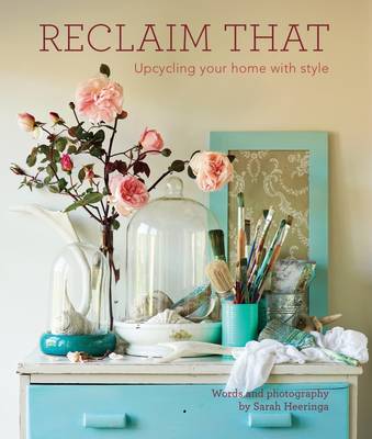Reclaim That: the Guide to Upcycling Your Home with Style (Paperback)
